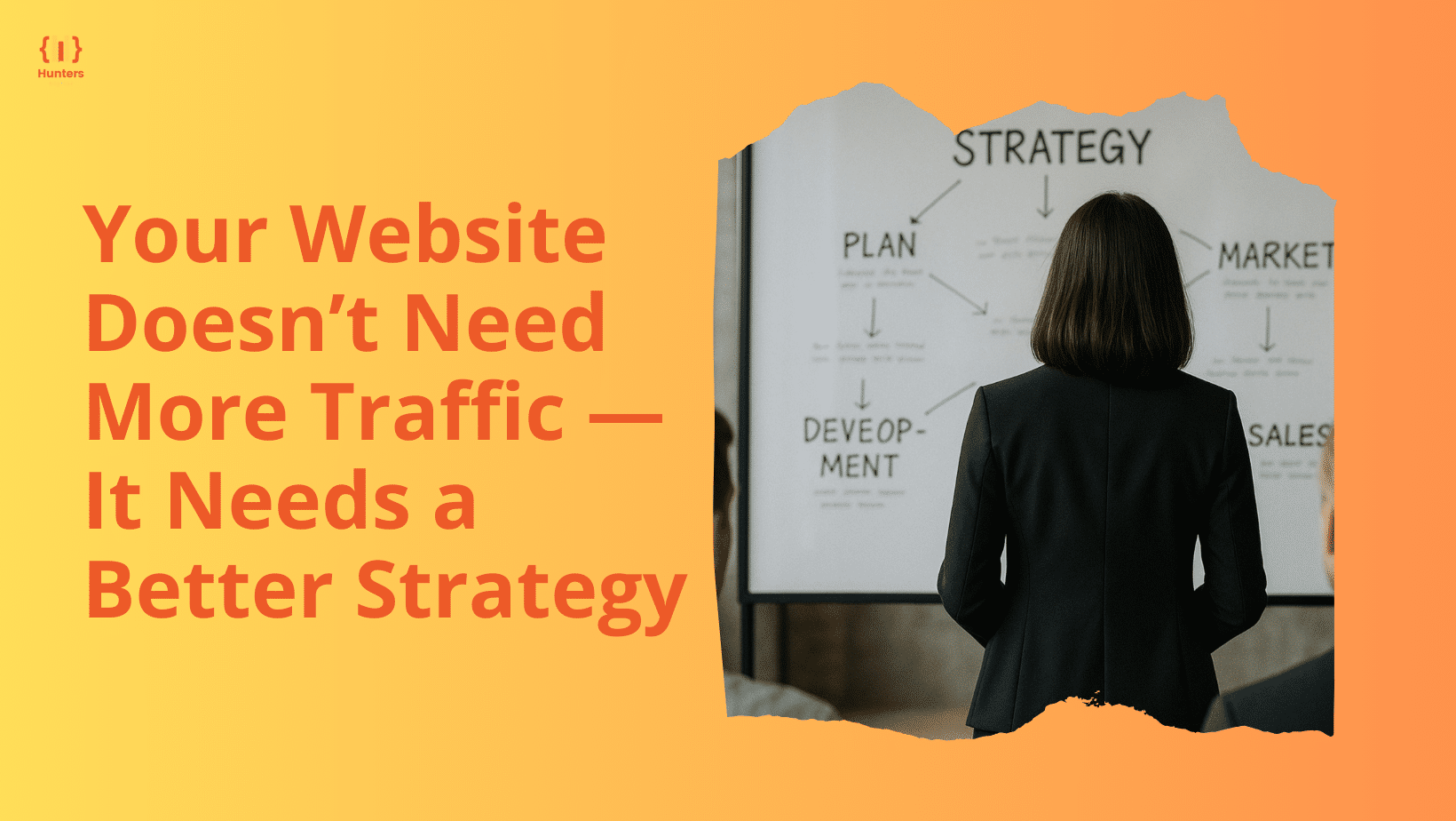 Your Website Doesn’t Need More Traffic — It Needs a Better Strategy